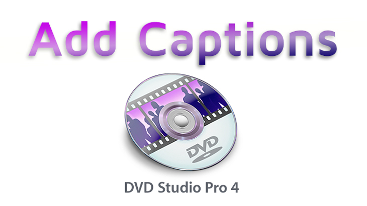 Adding Captions in DVD Studio Pro Caption Labs