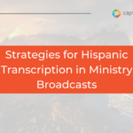 Strategies for Hispanic Transcription in Ministry Broadcasts