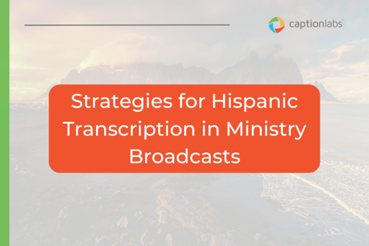 Strategies for Hispanic Transcription in Ministry Broadcasts